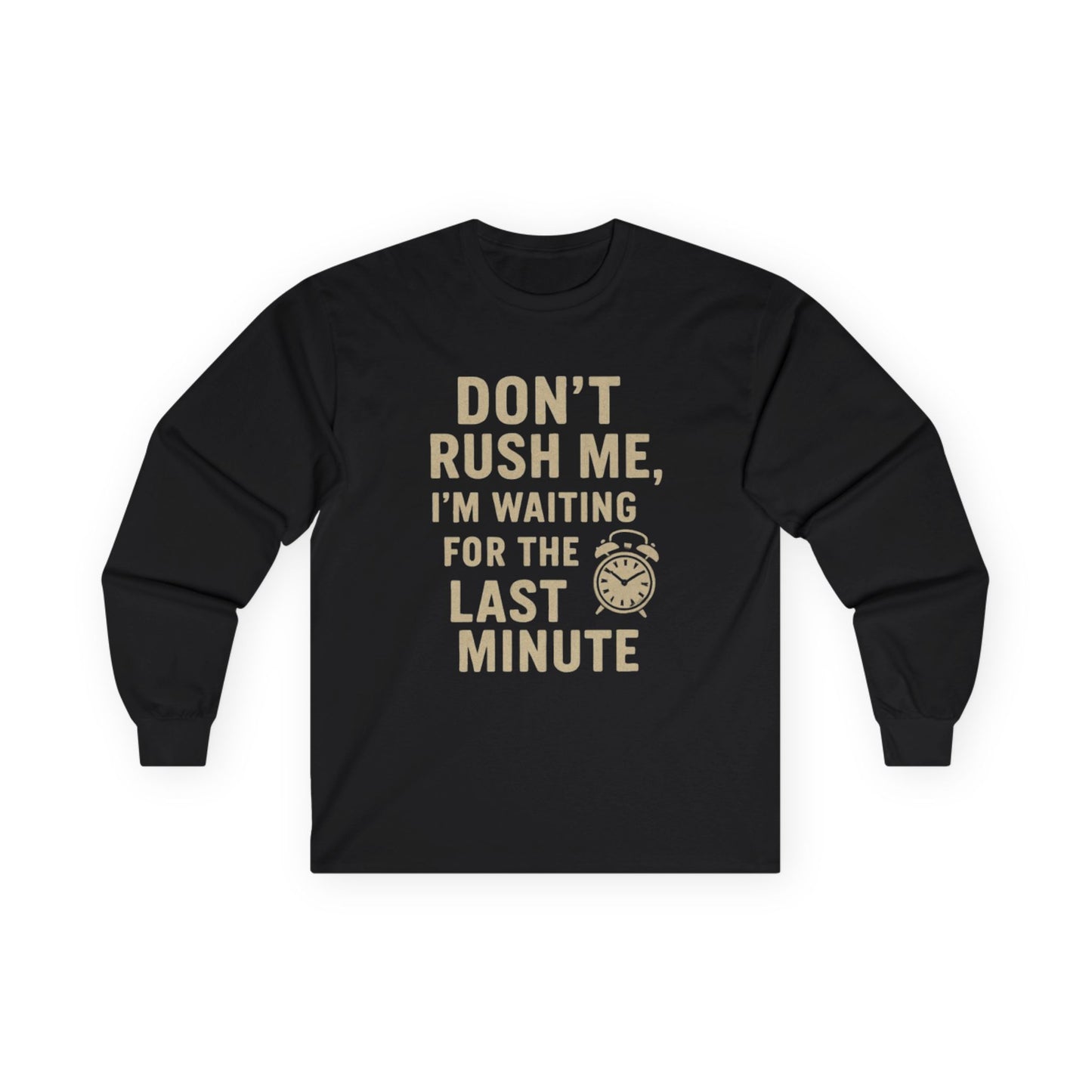 Don’t Rush Me Long Sleeve Tee