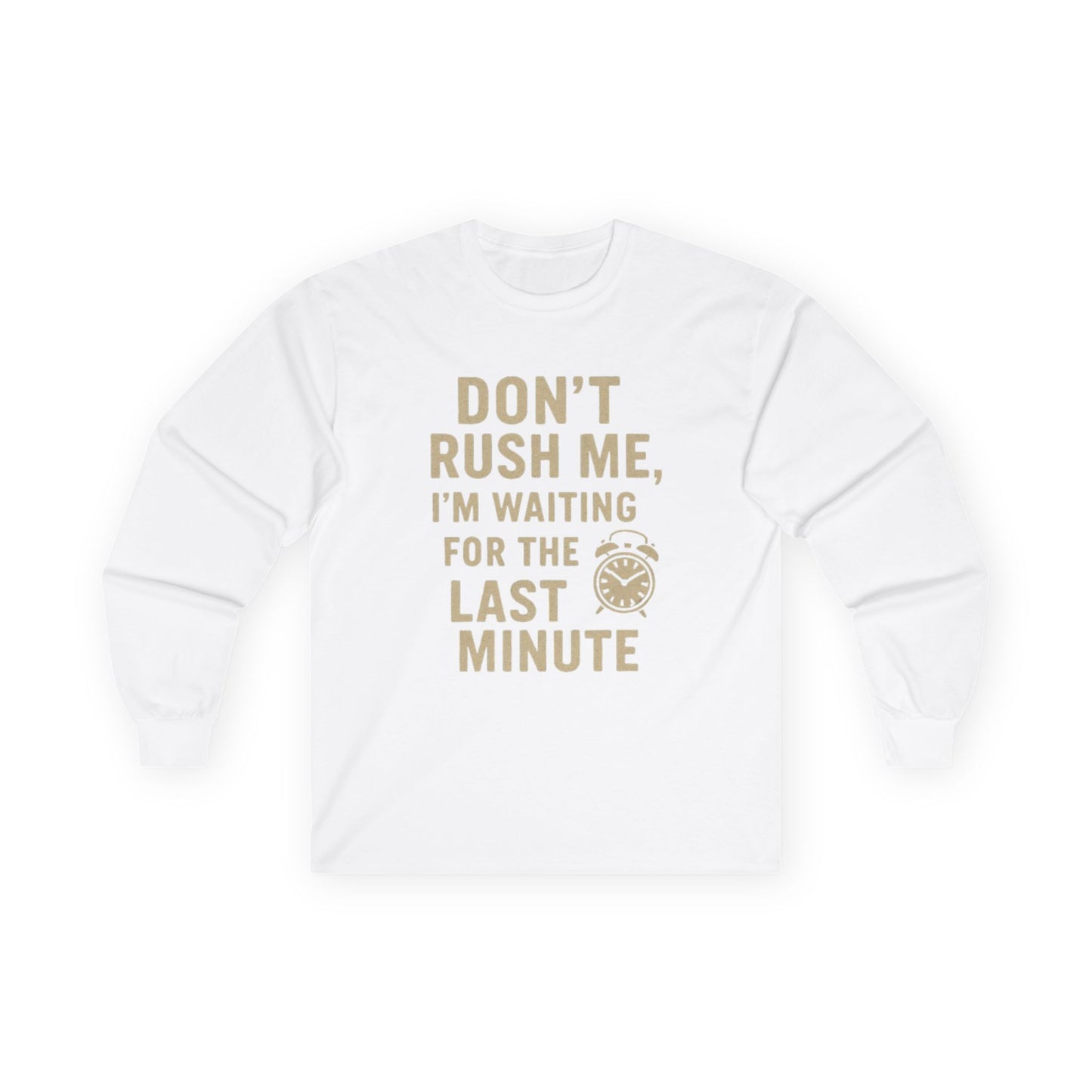 Don’t Rush Me Long Sleeve Tee