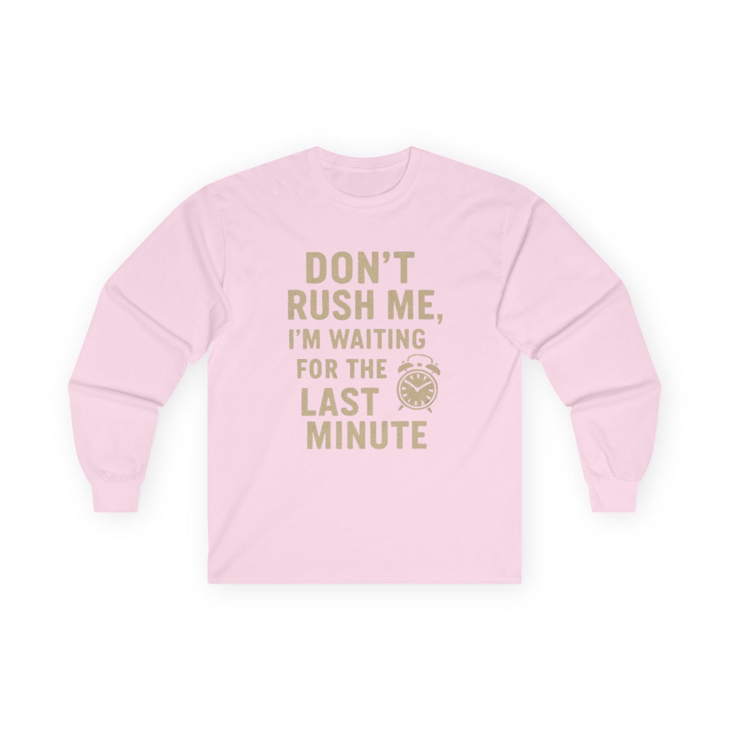 Don’t Rush Me Long Sleeve Tee