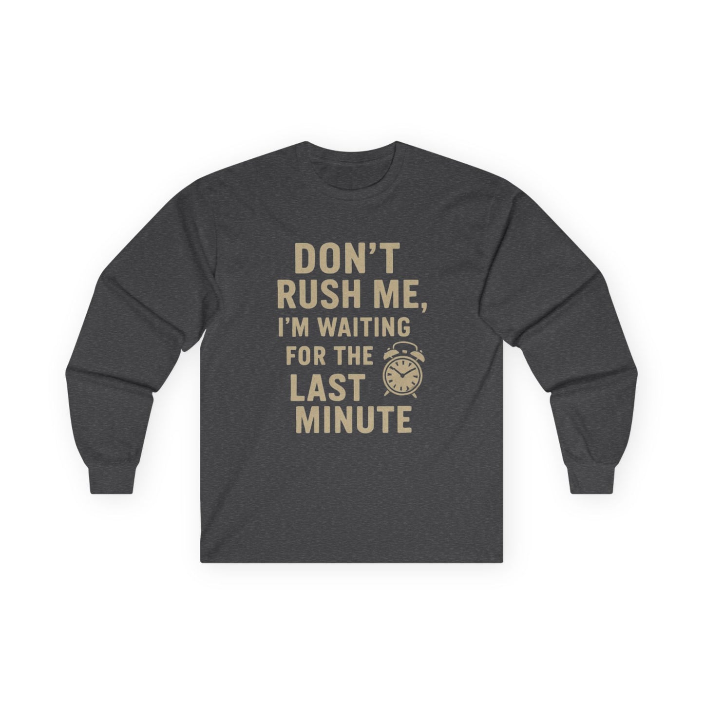 Don’t Rush Me Long Sleeve Tee