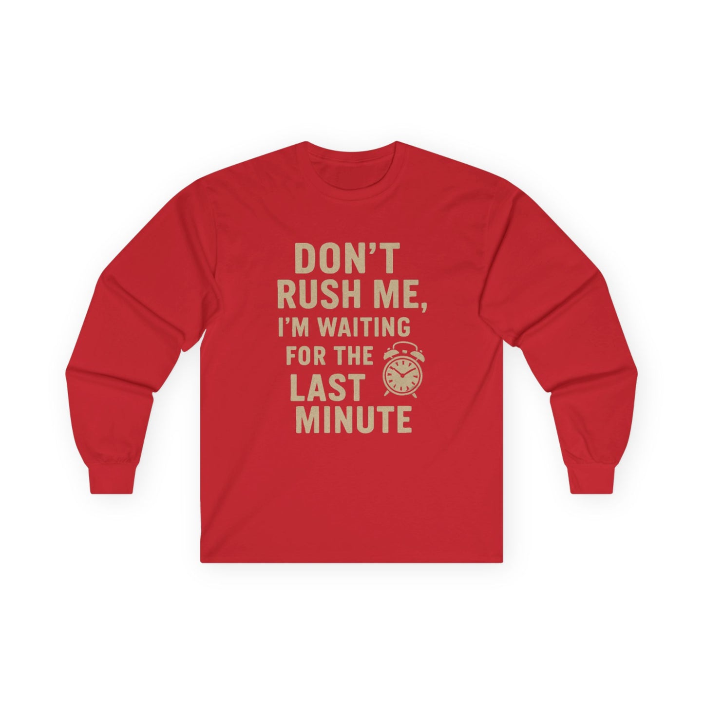 Don’t Rush Me Long Sleeve Tee
