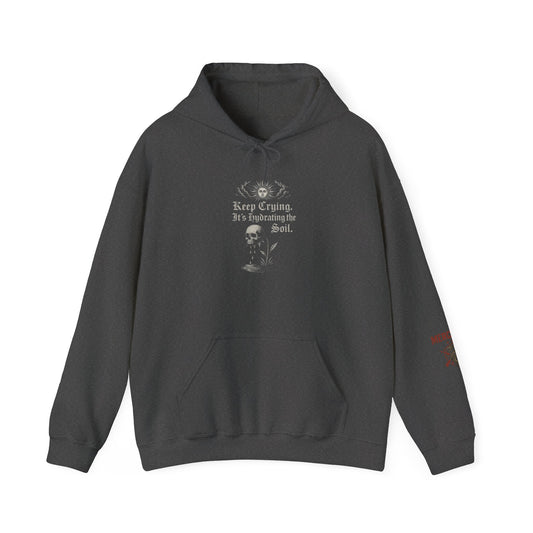 Keep Crying – It’s Hydrating the Soil Hoodie